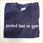 Picked Last In Gym T-shirt